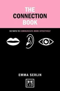 The Connection Book : 50 Ways to Communicate More Effectively - Serlin Emma