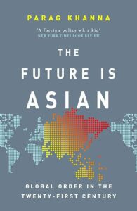The Future Is Asian - Parag Khanna
