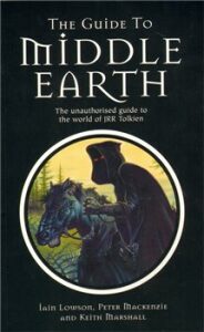 The Guide to Middle Earth - The Unauthorised Guide To The World of JRR Tolkien - Ian Lowson, Peter Mackenzie, ...