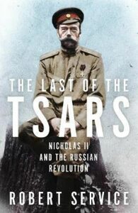 The Last of the Tsars : Nicholas II and the Russian Revolution - Robert Service