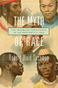 The Myth of Race : The Troubling Persistence of an Unscientific Idea - Sussman Robert Wald