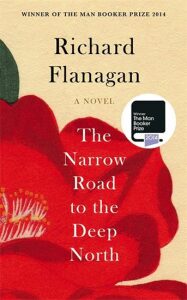 The Narrow Road to the Deep North - Richard Flanagan