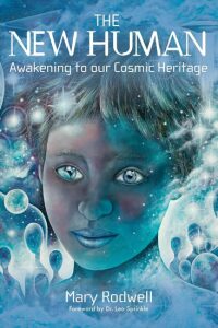The New Human : Awakening to Our Cosmic Heritage - Rodwell Mary