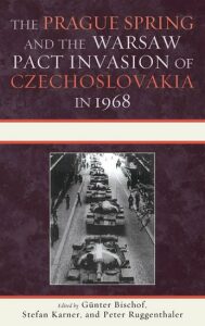 The Prague Spring and the Warsaw Pact Invasion of Czechoslovakia in 1968 - Bischof Günter