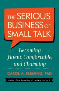 The Serious Business Of Small Talk: Becoming Fluent, Comfortable, and Charming - Carol Fleming