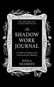 The Shadow Work Journal (2nd Edition) - Keila Shaheen