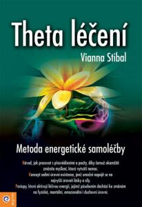 Theta léčení - Metoda energetické samoléčby - Vianna Stibalová