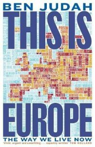 This is Europe: The Way We Live Now - Ben Judah