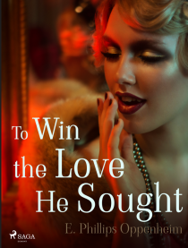 To Win the Love He Sought - Edward Phillips Oppenheim