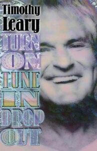 Turn On, Tune In, Drop Out - Timothy Leary