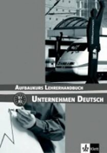 Unternehmen Deutsch Aufbaukurs Lehrerhandbuch - W. Braunert,Becker Norber