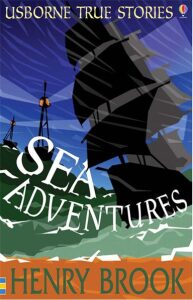 Usborne - True Stories - Sea Adventures - Henry Brook