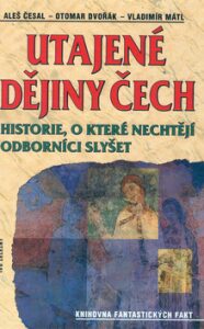 Utajené dějiny Čech - Otomar Dvořák, Aleš Česal, ...