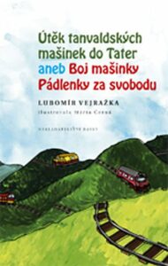 Útěk tanvaldských mašinek do Tater aneb Boj mašinky Pádlenky za svobodu - Lubomír Vejražka, ...