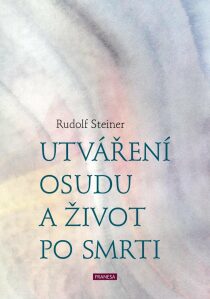 Utváření osudu a život po smrti - Rudolf Steiner