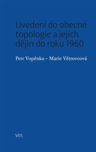 Uvedení do obecné topologie a jejích dějin do roku 1960 - Petr Vopěnka, ...
