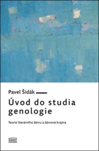 Úvod do studia genologie - Teorie literárního žánru a žánrová krajina - Šidák Pavel