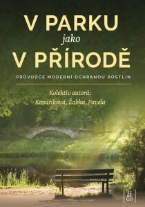 V parku jako v přírodě - Průvodce moderní ochranou rostlin - Roman Pavela, Martin Žabka, ...