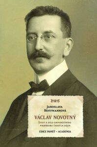 Václav Novotný - Život a dílo univerzitního profesora českých dějin - Jaroslava Hoffmannová