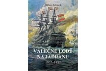 Válečné lodě na Jadranu 1857-1897 - Milan Jelínek