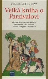 Velká kniha o Parzivalovi - Ueli Seiler-Hugova, ...