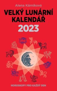 Velký lunární kalendář 2023 aneb Horoskopy pro každý den - Alena Kárníková