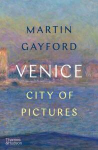 Venice: City of Pictures - Martin Gayford