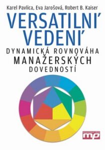 Versatilní vedení - dynamická rovnováha manažerských dovedností - Karel Pavlica, Eva Jarošová, ...