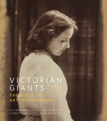 Victorian Giants: The Birth of Art Photography - Phillip Prodger