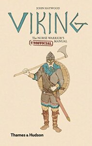 Viking: The Norse Warrior's (Unofficial) Manual - John Haywood