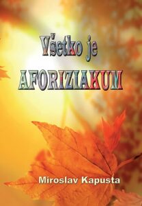 Všetko je aforiziakum (slovensky) - Miroslav Kapusta