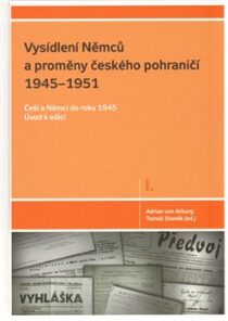 Vysídlení Němců a proměny českého pohraničí 1945-1951 - Adrian von Arburg, ...