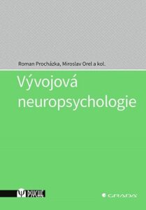 Vývojová neuropsychologie - Miroslav Orel,Roman Procházka