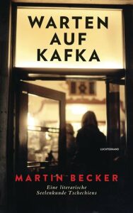 Warten auf Kafka : Eine literarische Seelenkunde Tschechiens - Becker Martin