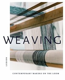 Weaving: Contemporary Makers on the Loom - Katie Treggiden