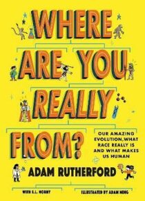 Where Are You Really From?: Our amazing evolution, what race really is and what makes us human - Adam Rutherford