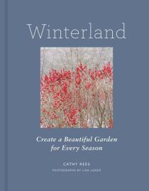 Winterland: Create a Beautiful Garden for Every Season - Cathy Rees,Lisa Looke