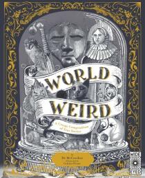 World of Weird: A Creepy Compendium of True Stories - Tom Adams