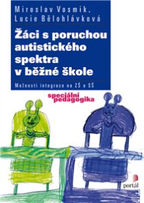 Žáci s poruchou autistického spektra v běžné škole - Lucie Bělohlávková, ...