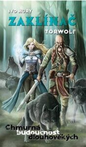 Zaklínač Torwolf - Chmurná budoucnost dlouhověkých - Ivo Hury