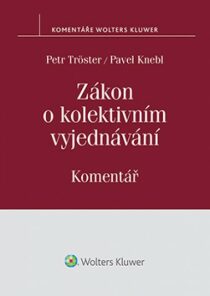 Zákon o kolektivním vyjednávání. Komentář - Petr Tröster,Pavel Knebl