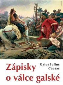 Zápisky o válce galské - Gaius Iulius Caesar