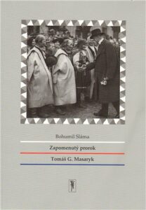 Zapomenutý prorok Tomáš G. Masaryk - Bohumil Sláma
