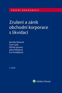 Zrušení a zánik obchodní korporace s likvidací - Ivan Fučík, ...