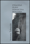 Ztracená hlava Damascena Monteira - Antonio Tabucchi