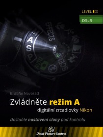 Zvládněte režim A digitální zrcadlovky Nikon - B. BoNo Novosad