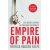 Empire of Pain : The Secret History of the Sackler Dynasty