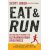 Eat and Run - My Unlikely Journey to Ultramarathon Greatness