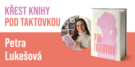 Křest knihy Pod taktovkou Petry Lukešové  | Praha
