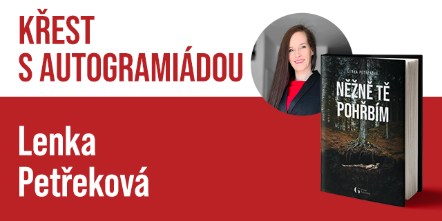 Křest knihy Něžně tě pohřbím s autogramiádou Lenky Petřekové | Praha